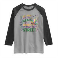 We Dont Hide The Crazy We Parade It Down The Street Mardi Gras Raglan Shirt