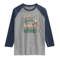 We Dont Hide The Crazy We Parade It Down The Street Mardi Gras Raglan Shirt