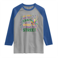 We Dont Hide The Crazy We Parade It Down The Street Mardi Gras Raglan Shirt