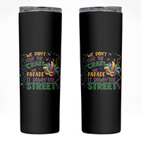 We Dont Hide The Crazy We Parade It Down The Street Mardi Gras Skinny Tumbler