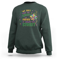 We Dont Hide The Crazy We Parade It Down The Street Mardi Gras Sweatshirt