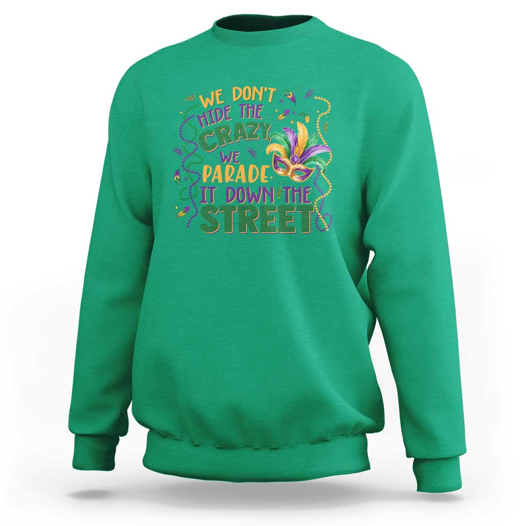 We Dont Hide The Crazy We Parade It Down The Street Mardi Gras Sweatshirt