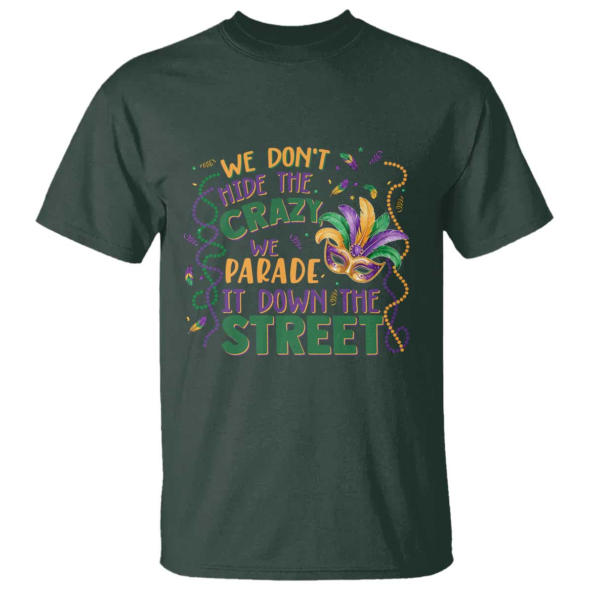 We Dont Hide The Crazy We Parade It Down The Street Mardi Gras T Shirt