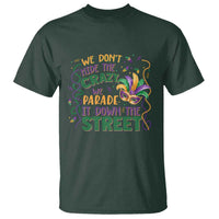 We Dont Hide The Crazy We Parade It Down The Street Mardi Gras T Shirt