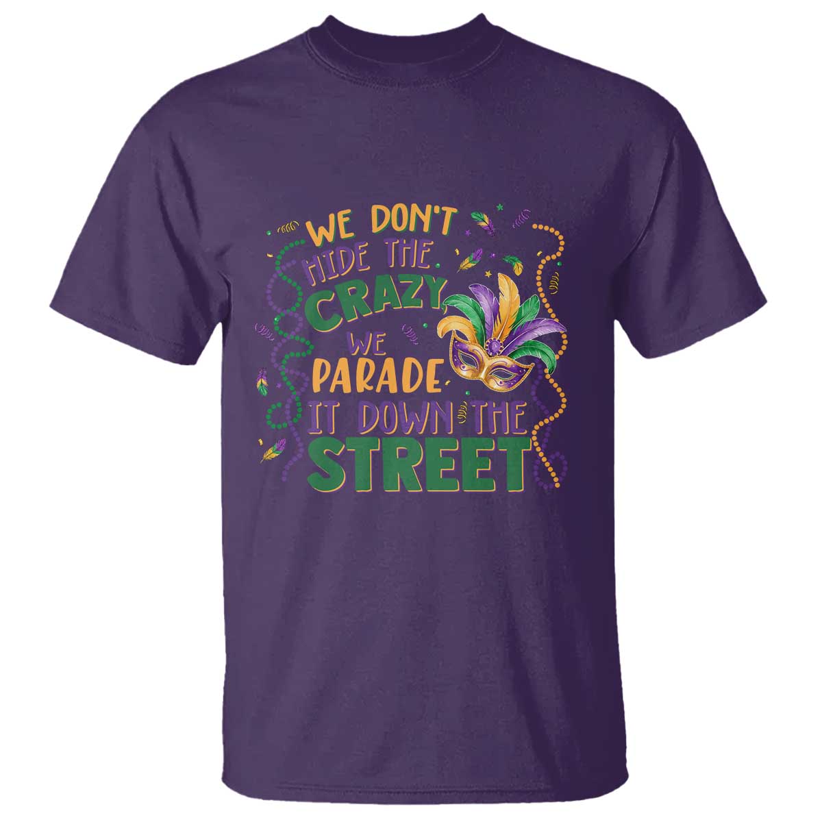 We Dont Hide The Crazy We Parade It Down The Street Mardi Gras T Shirt
