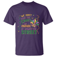 We Dont Hide The Crazy We Parade It Down The Street Mardi Gras T Shirt