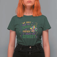 We Dont Hide The Crazy We Parade It Down The Street Mardi Gras T Shirt For Women