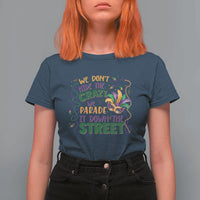 We Dont Hide The Crazy We Parade It Down The Street Mardi Gras T Shirt For Women