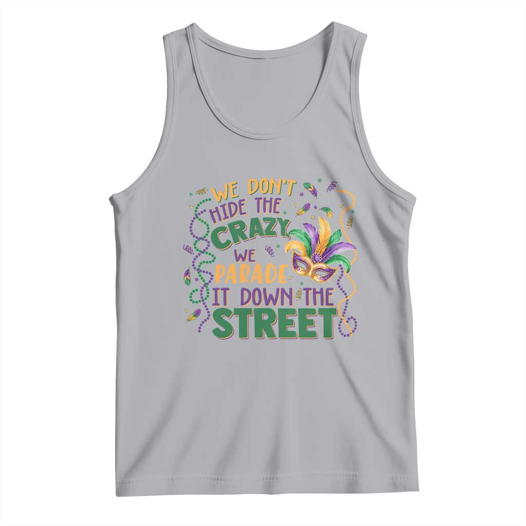 We Dont Hide The Crazy We Parade It Down The Street Mardi Gras Tank Top
