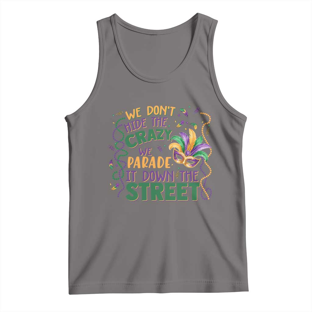 We Dont Hide The Crazy We Parade It Down The Street Mardi Gras Tank Top