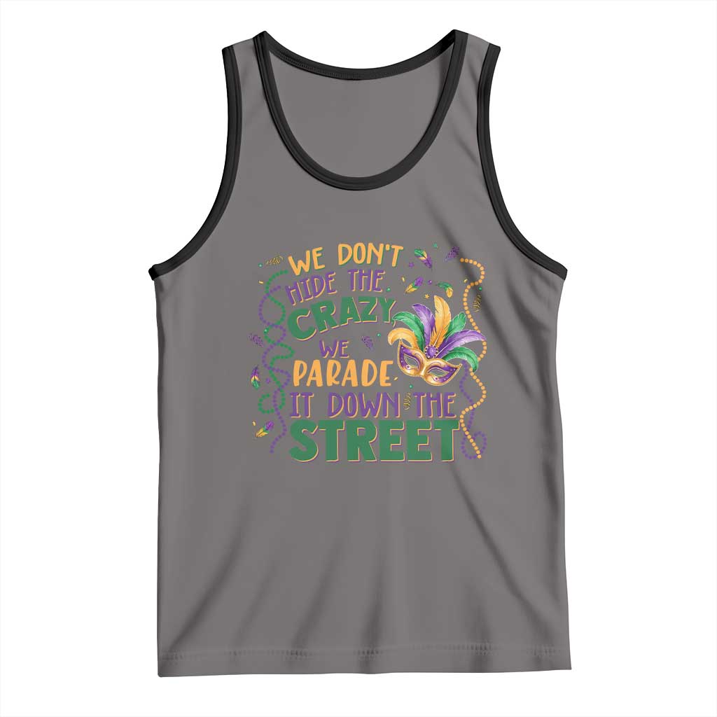 We Dont Hide The Crazy We Parade It Down The Street Mardi Gras Tank Top