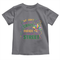 We Dont Hide The Crazy We Parade It Down The Street Mardi Gras Toddler T Shirt