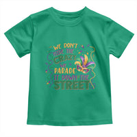 We Dont Hide The Crazy We Parade It Down The Street Mardi Gras Toddler T Shirt