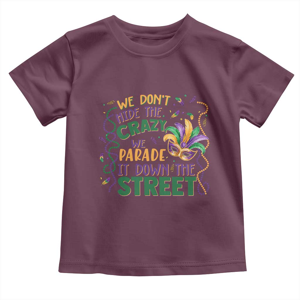 We Dont Hide The Crazy We Parade It Down The Street Mardi Gras Toddler T Shirt