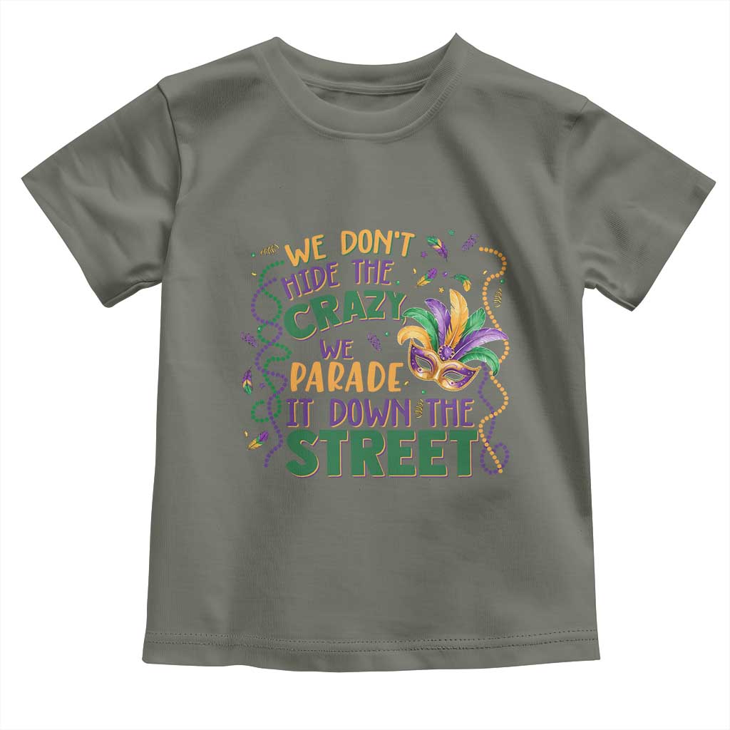We Dont Hide The Crazy We Parade It Down The Street Mardi Gras Toddler T Shirt