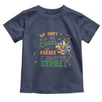 We Dont Hide The Crazy We Parade It Down The Street Mardi Gras Toddler T Shirt