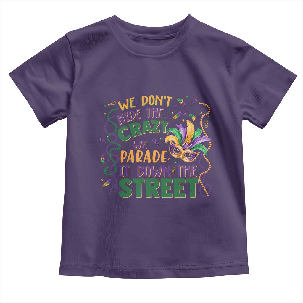 We Dont Hide The Crazy We Parade It Down The Street Mardi Gras Toddler T Shirt