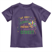 We Dont Hide The Crazy We Parade It Down The Street Mardi Gras Toddler T Shirt
