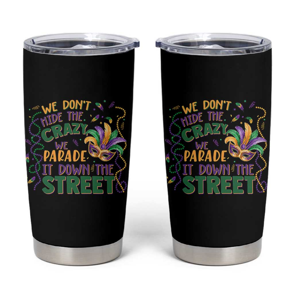 We Dont Hide The Crazy We Parade It Down The Street Mardi Gras Tumbler Cup