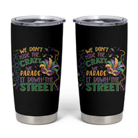 We Dont Hide The Crazy We Parade It Down The Street Mardi Gras Tumbler Cup