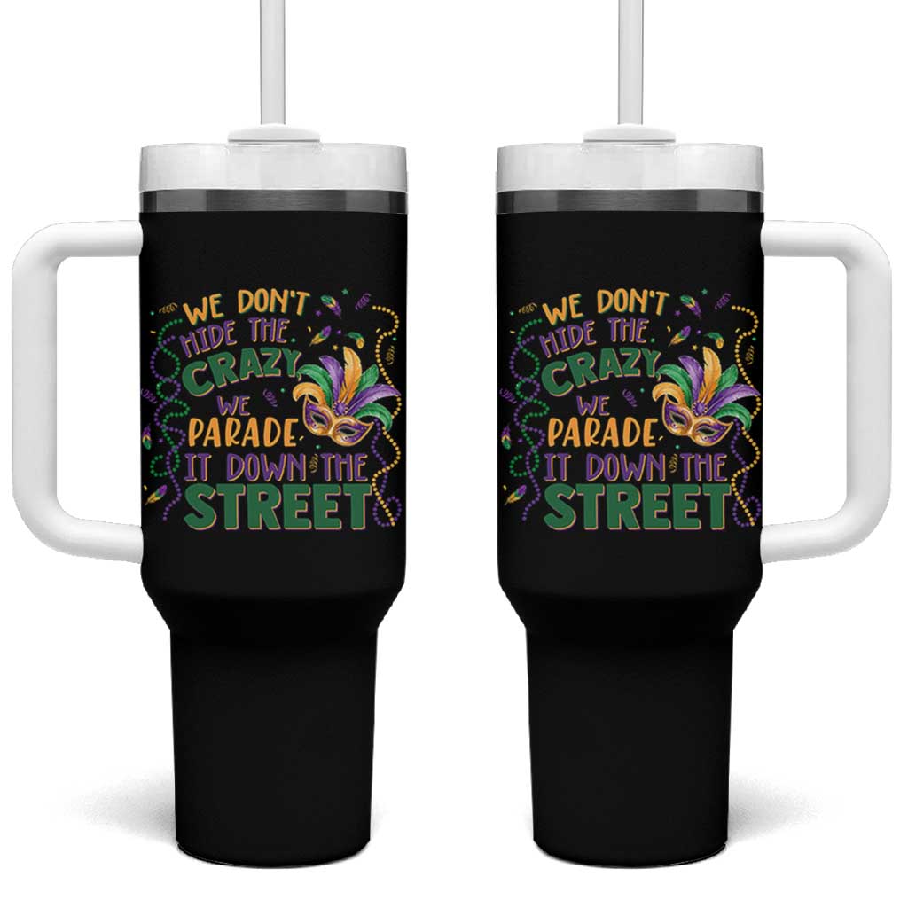 We Dont Hide The Crazy We Parade It Down The Street Mardi Gras Tumbler With Handle