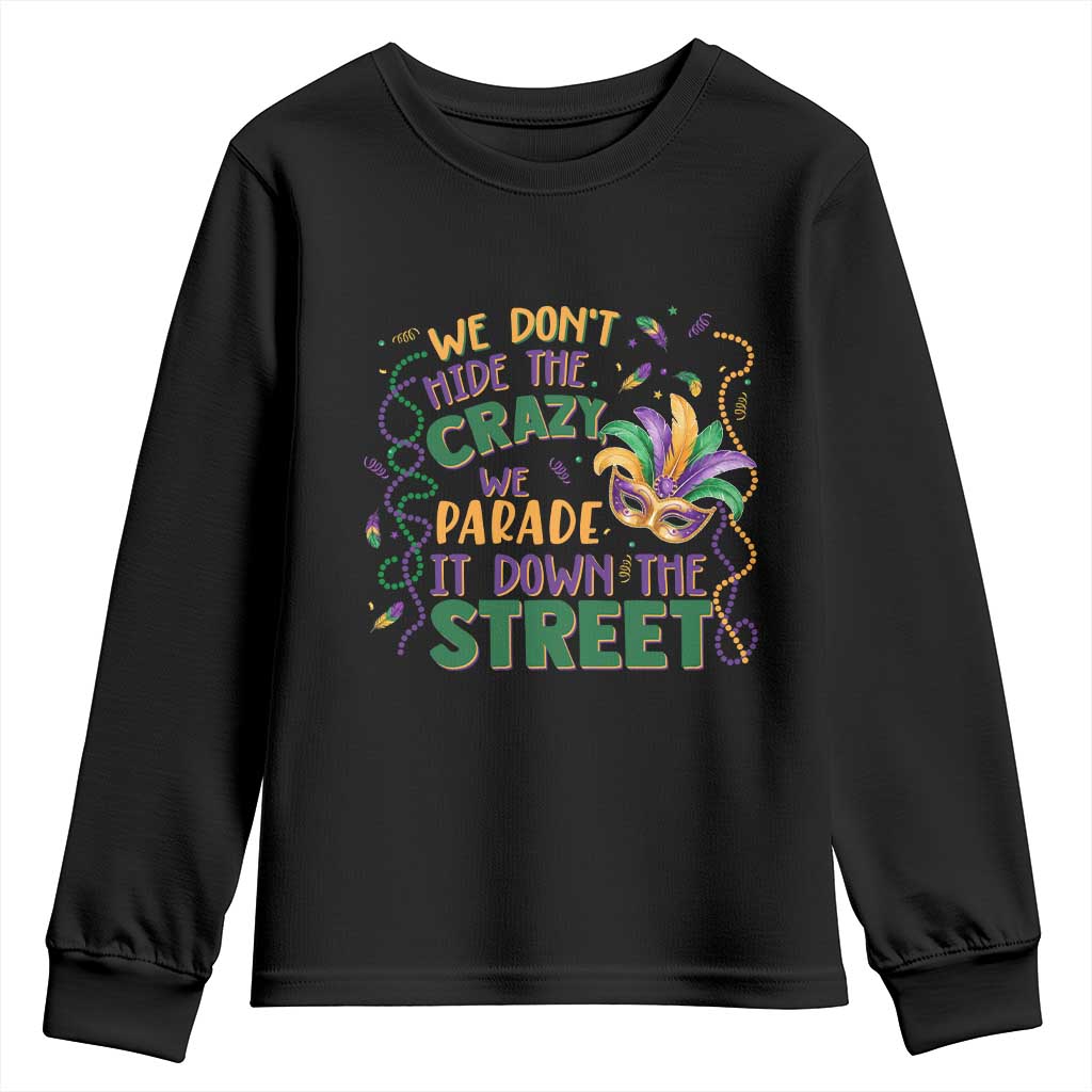 We Dont Hide The Crazy We Parade It Down The Street Mardi Gras Youth Sweatshirt