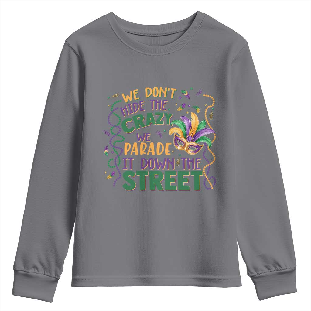 We Dont Hide The Crazy We Parade It Down The Street Mardi Gras Youth Sweatshirt
