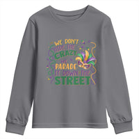 We Dont Hide The Crazy We Parade It Down The Street Mardi Gras Youth Sweatshirt