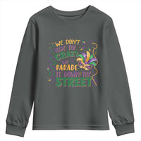 We Dont Hide The Crazy We Parade It Down The Street Mardi Gras Youth Sweatshirt