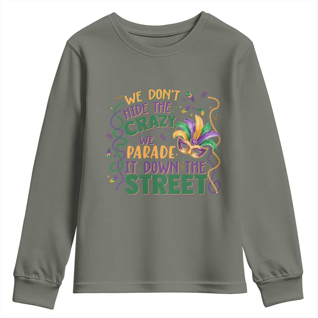 We Dont Hide The Crazy We Parade It Down The Street Mardi Gras Youth Sweatshirt
