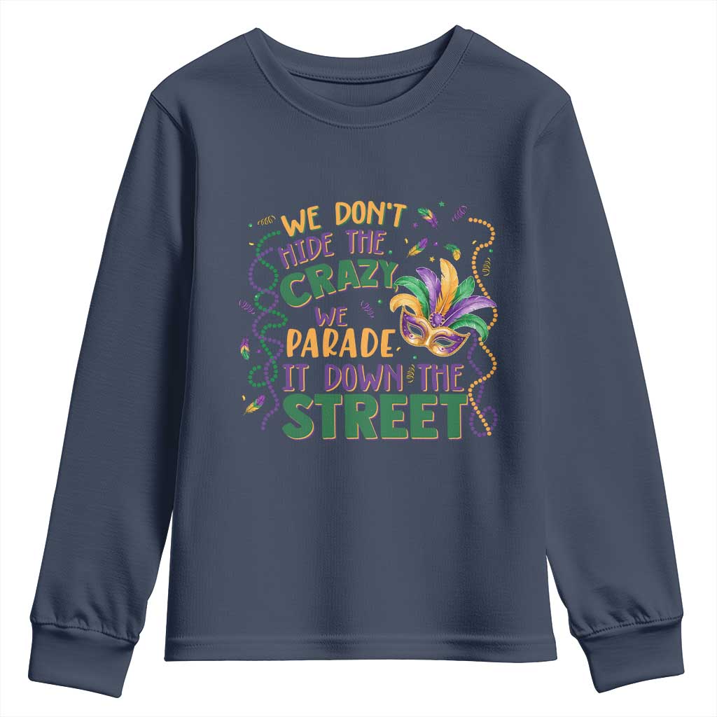 We Dont Hide The Crazy We Parade It Down The Street Mardi Gras Youth Sweatshirt
