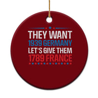 Funny They Want 1939 Germany Let's Give Them 1789 France Ceramic Ornament Political History - Wonder Print Shop