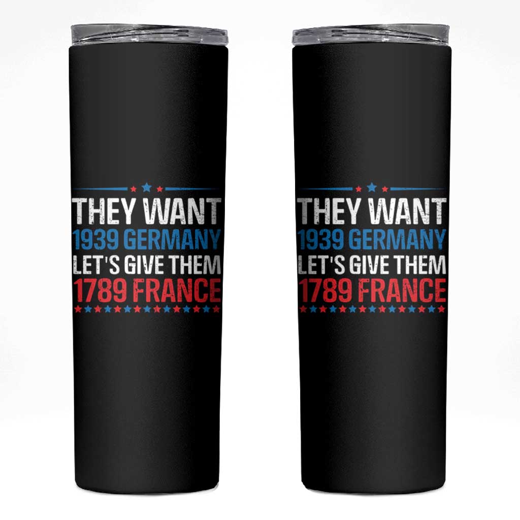 Funny They Want 1939 Germany Let's Give Them 1789 France Skinny Tumbler Political History