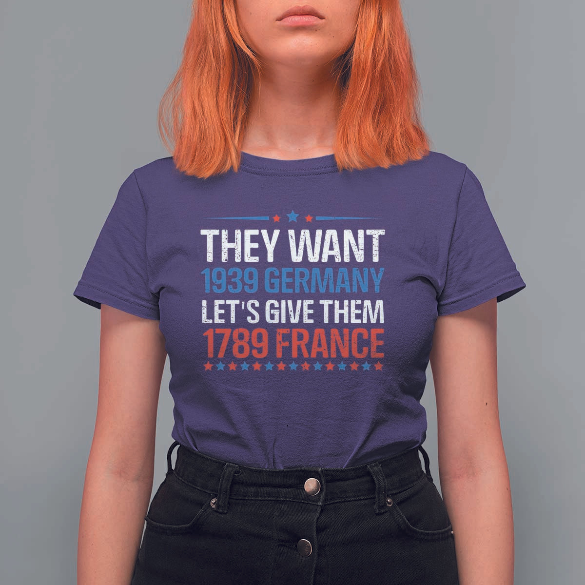 Funny They Want 1939 Germany Let's Give Them 1789 France T Shirt For Women Political History