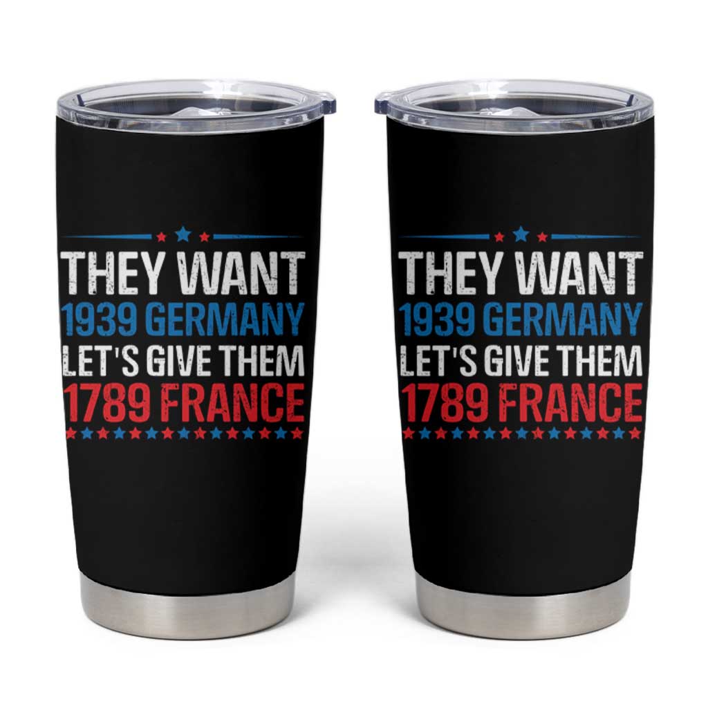 Funny They Want 1939 Germany Let's Give Them 1789 France Tumbler Cup Political History