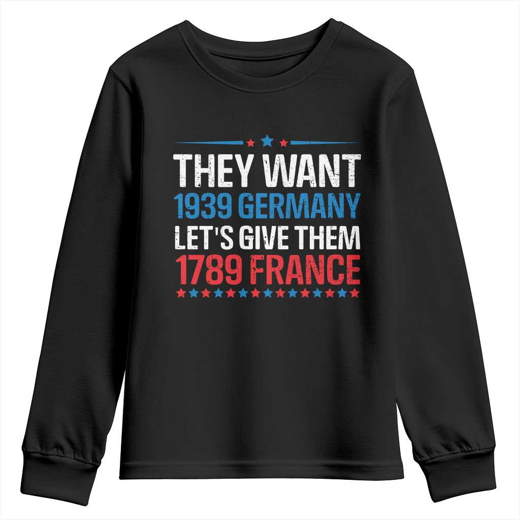 Funny They Want 1939 Germany Let's Give Them 1789 France Youth Sweatshirt Political History