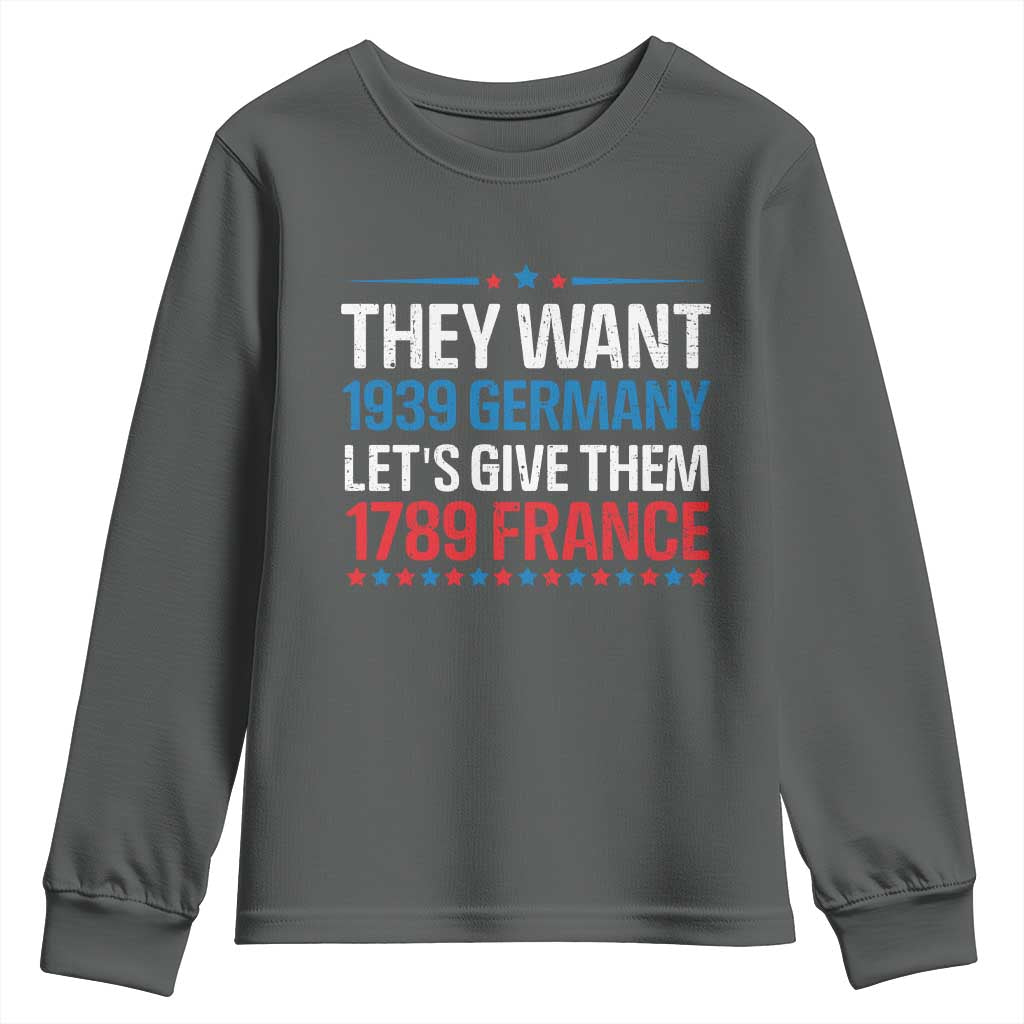 Funny They Want 1939 Germany Let's Give Them 1789 France Youth Sweatshirt Political History