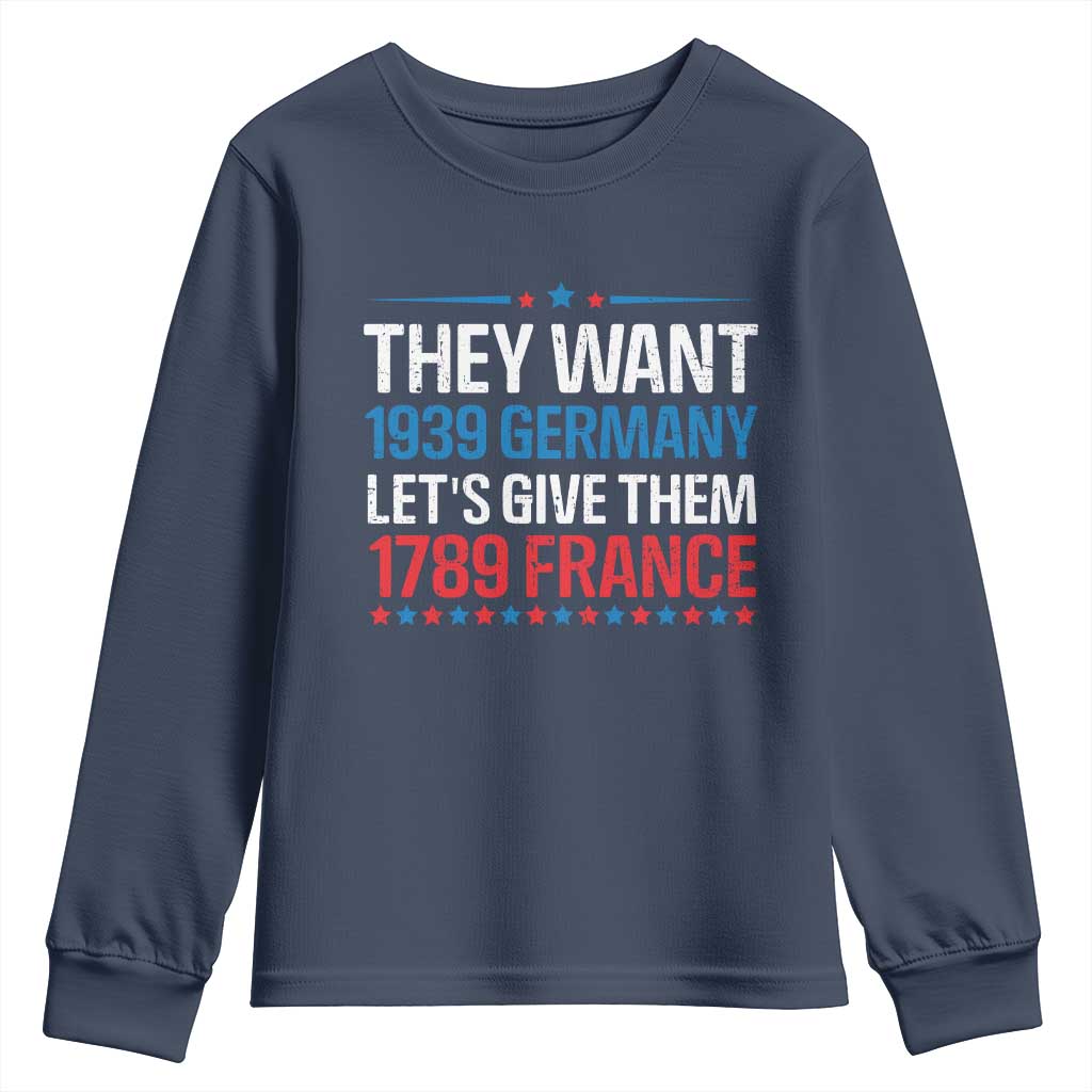 Funny They Want 1939 Germany Let's Give Them 1789 France Youth Sweatshirt Political History