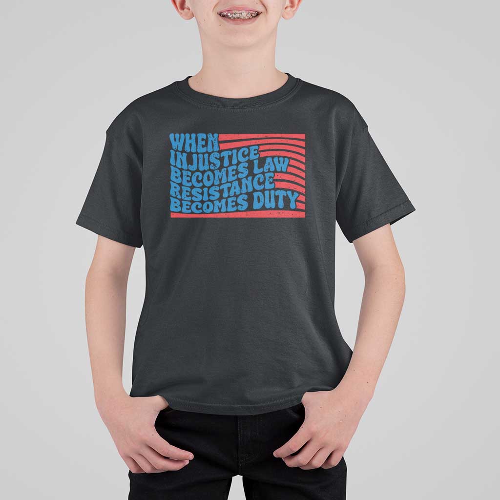 When Injustice Becomes Law Resistance Becomes Duty T Shirt For Kid Thomas Jefferson Quotes