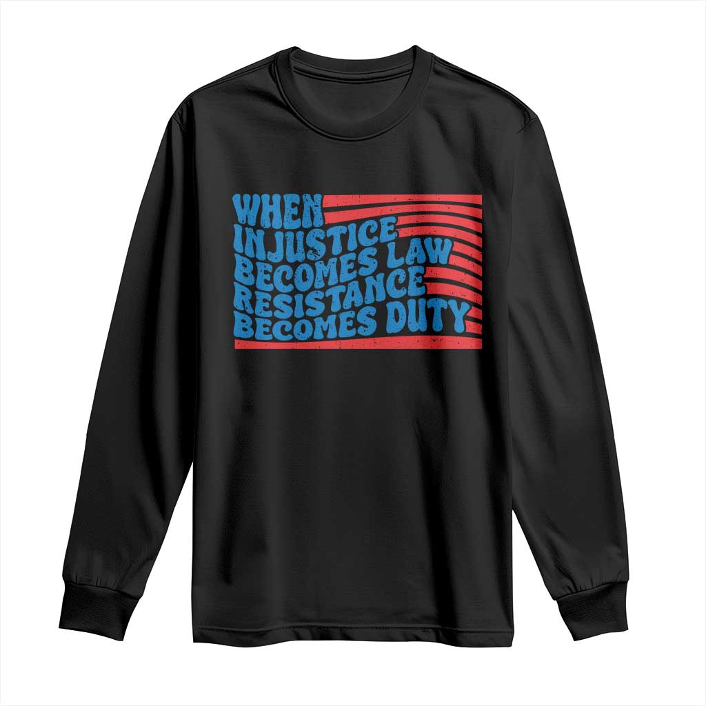 When Injustice Becomes Law Resistance Becomes Duty Long Sleeve Shirt Thomas Jefferson Quotes