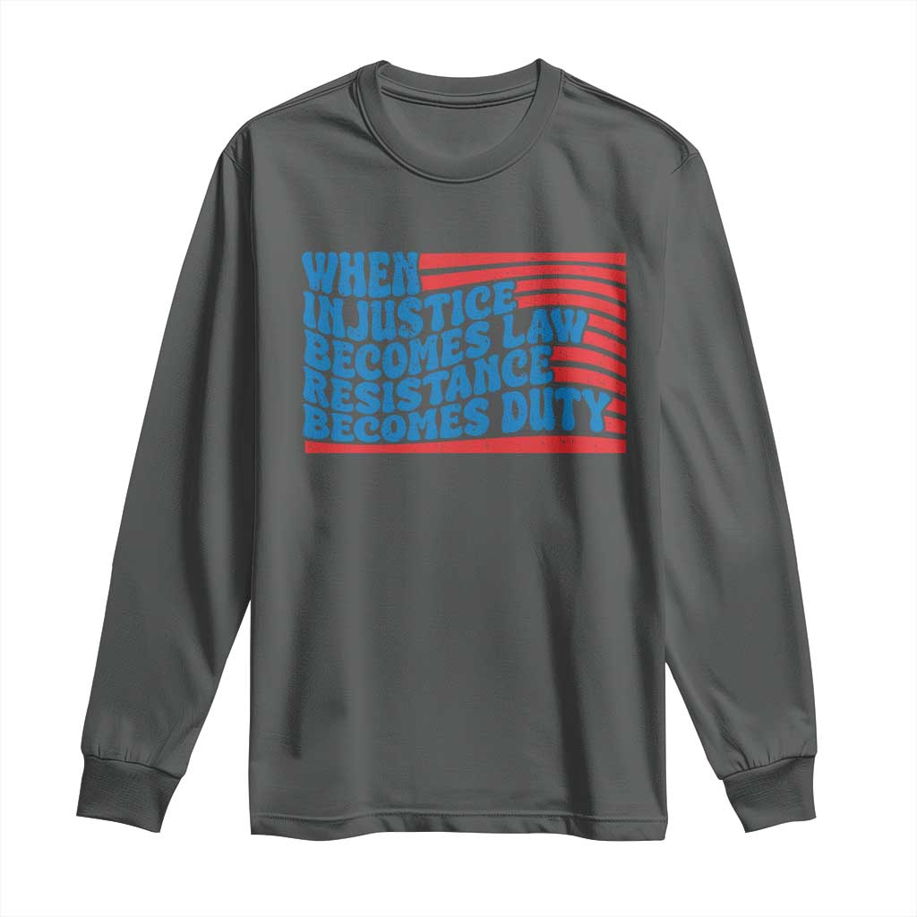 When Injustice Becomes Law Resistance Becomes Duty Long Sleeve Shirt Thomas Jefferson Quotes