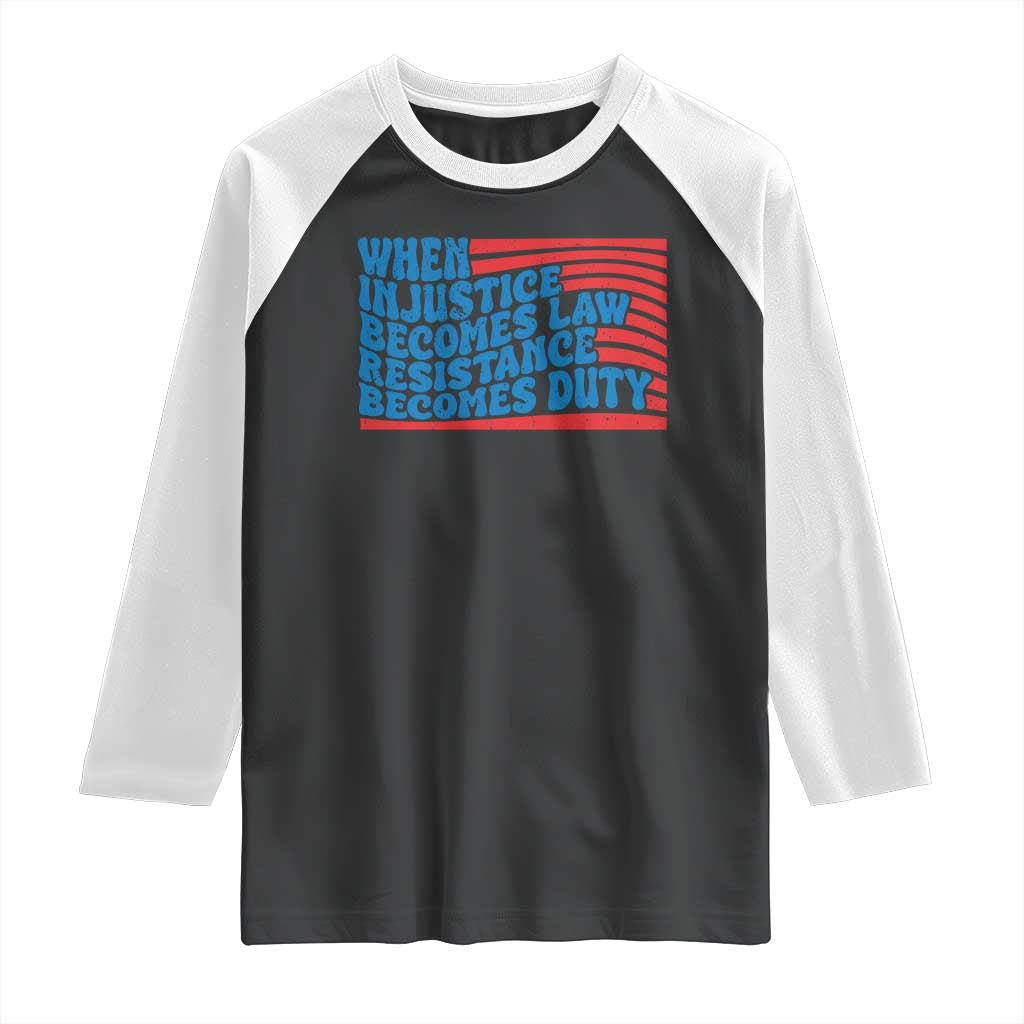 When Injustice Becomes Law Resistance Becomes Duty Raglan Shirt Thomas Jefferson Quotes