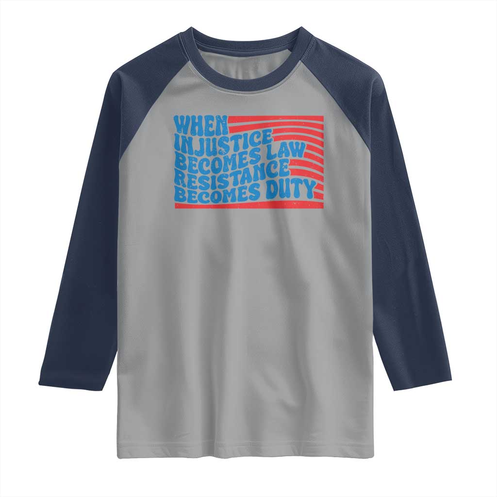When Injustice Becomes Law Resistance Becomes Duty Raglan Shirt Thomas Jefferson Quotes