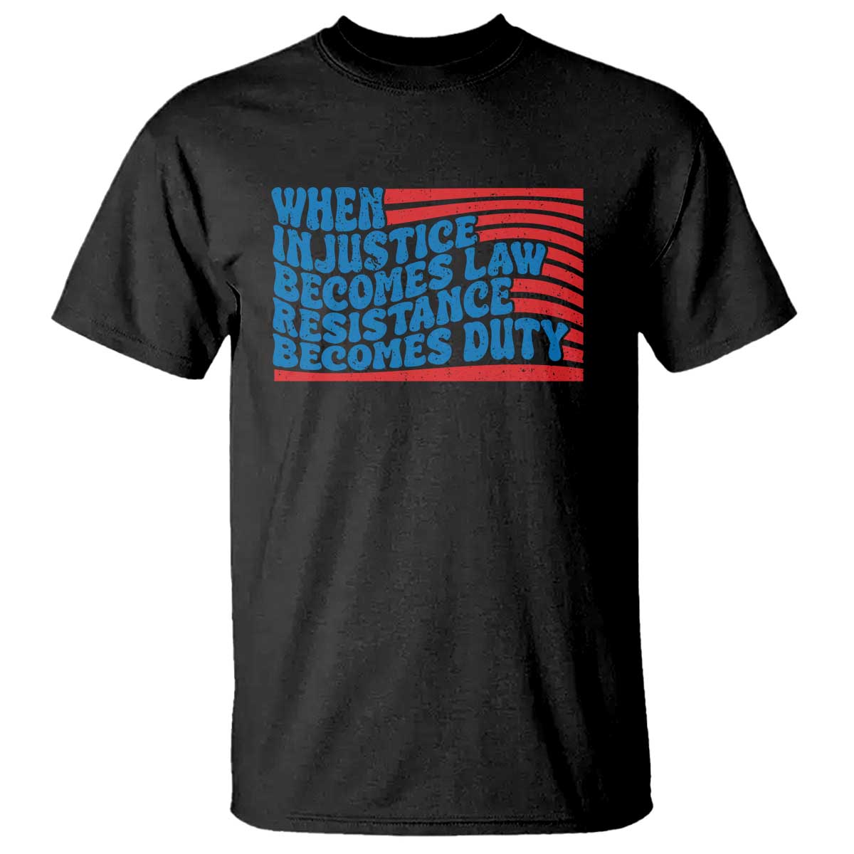 When Injustice Becomes Law Resistance Becomes Duty T Shirt Thomas Jefferson Quotes