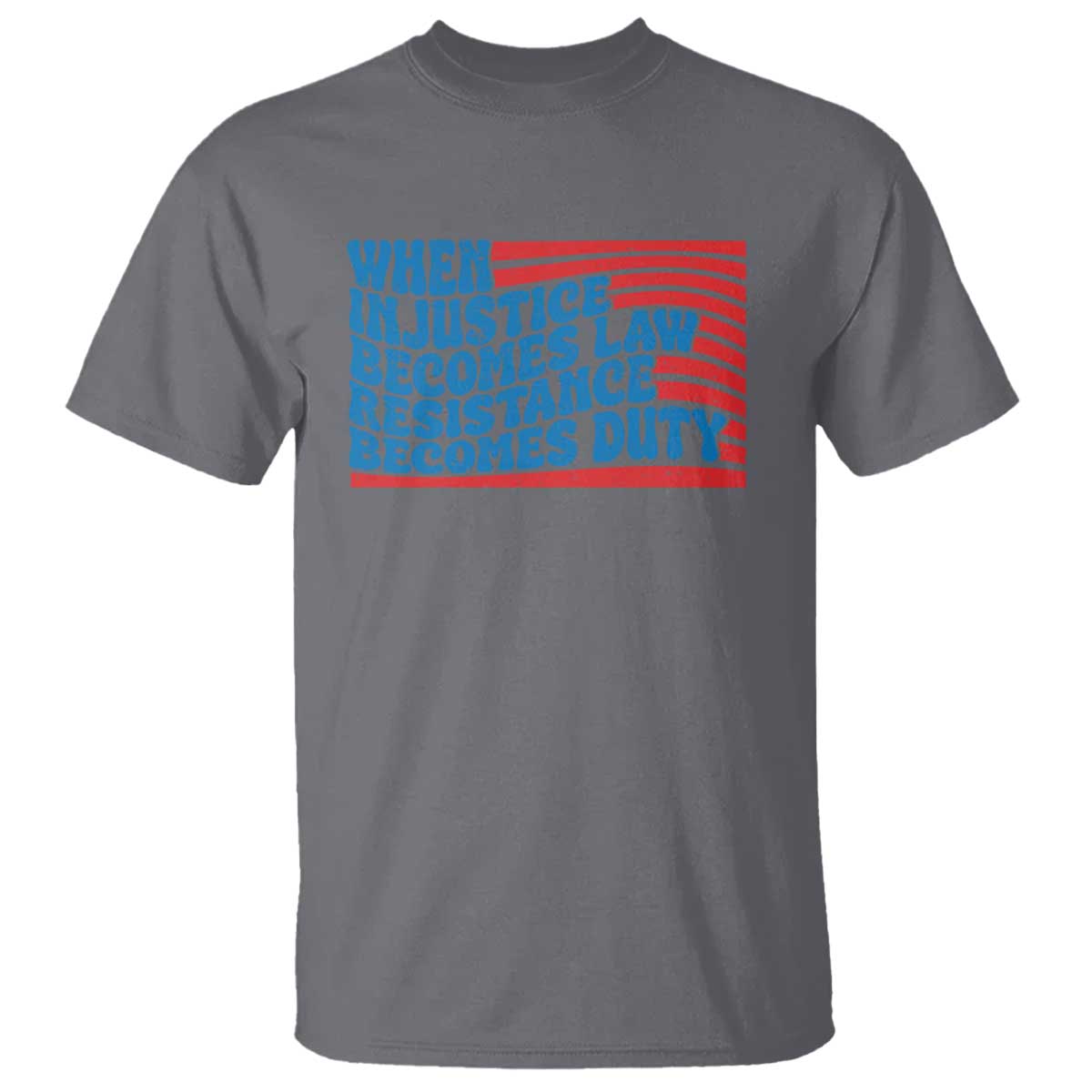 When Injustice Becomes Law Resistance Becomes Duty T Shirt Thomas Jefferson Quotes