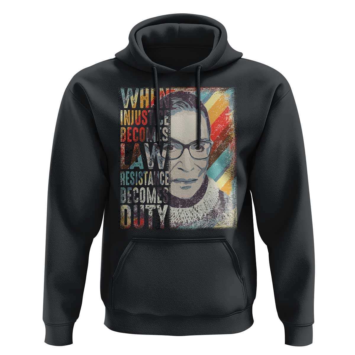 When Injustice Becomes Law Resistance Becomes Duty Hoodie RBG Quote