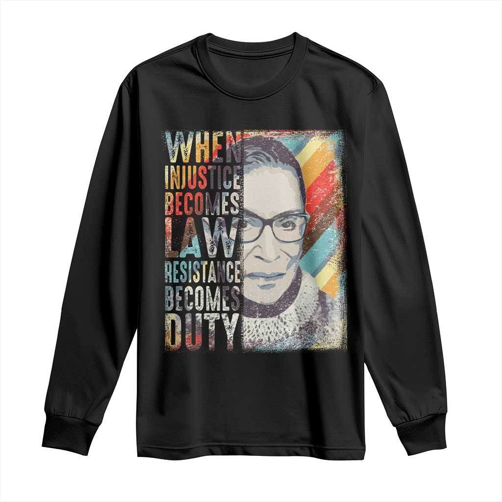 When Injustice Becomes Law Resistance Becomes Duty Long Sleeve Shirt RBG Quote