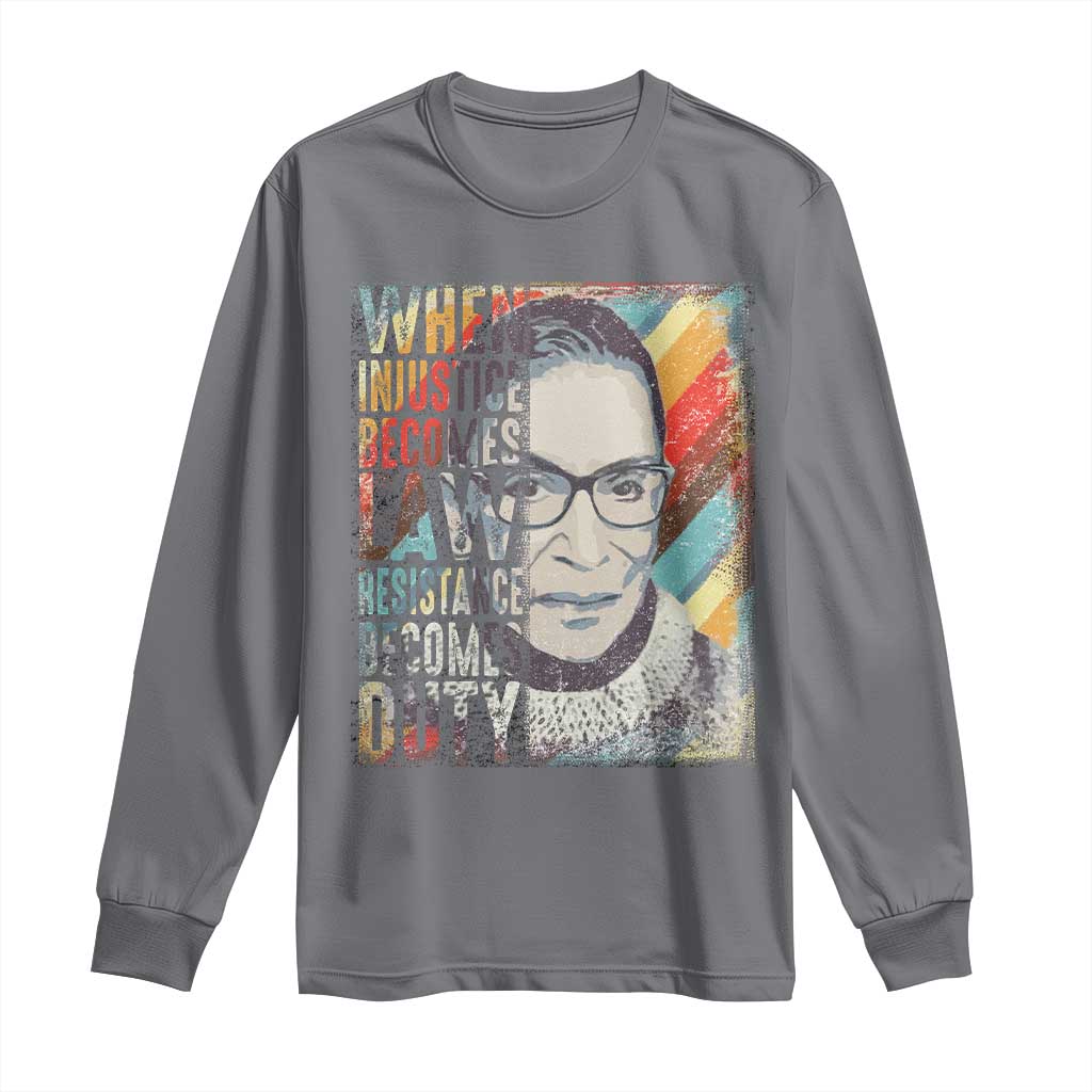 When Injustice Becomes Law Resistance Becomes Duty Long Sleeve Shirt RBG Quote