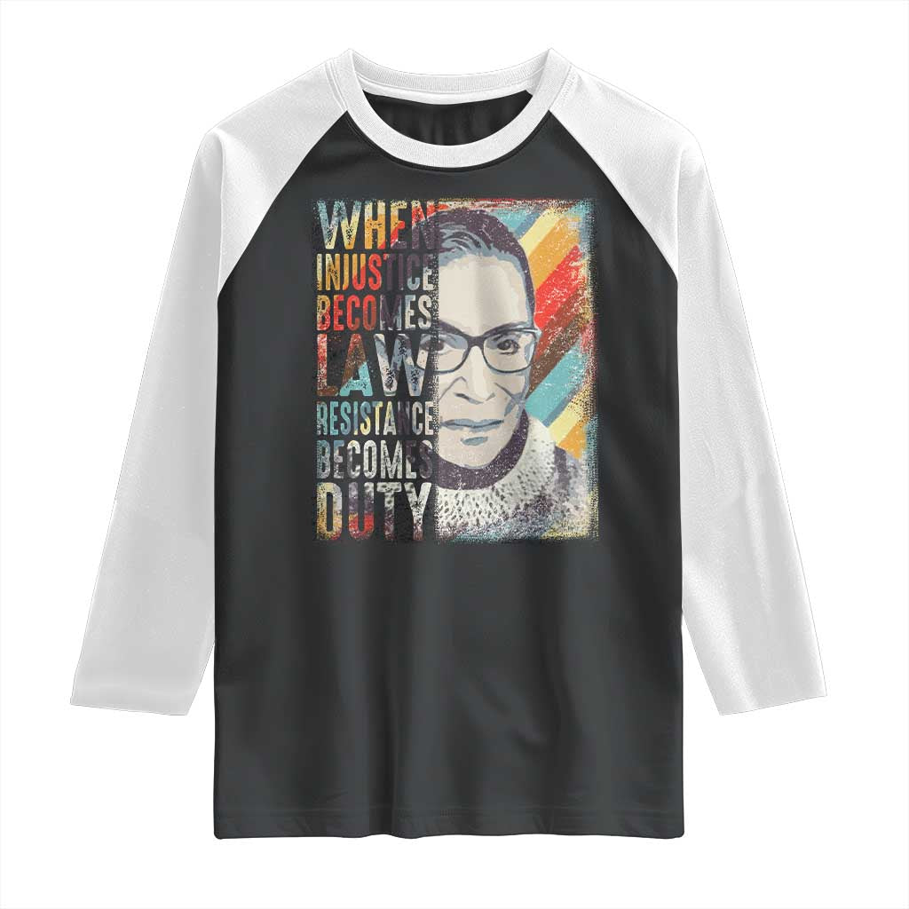 When Injustice Becomes Law Resistance Becomes Duty Raglan Shirt RBG Quote