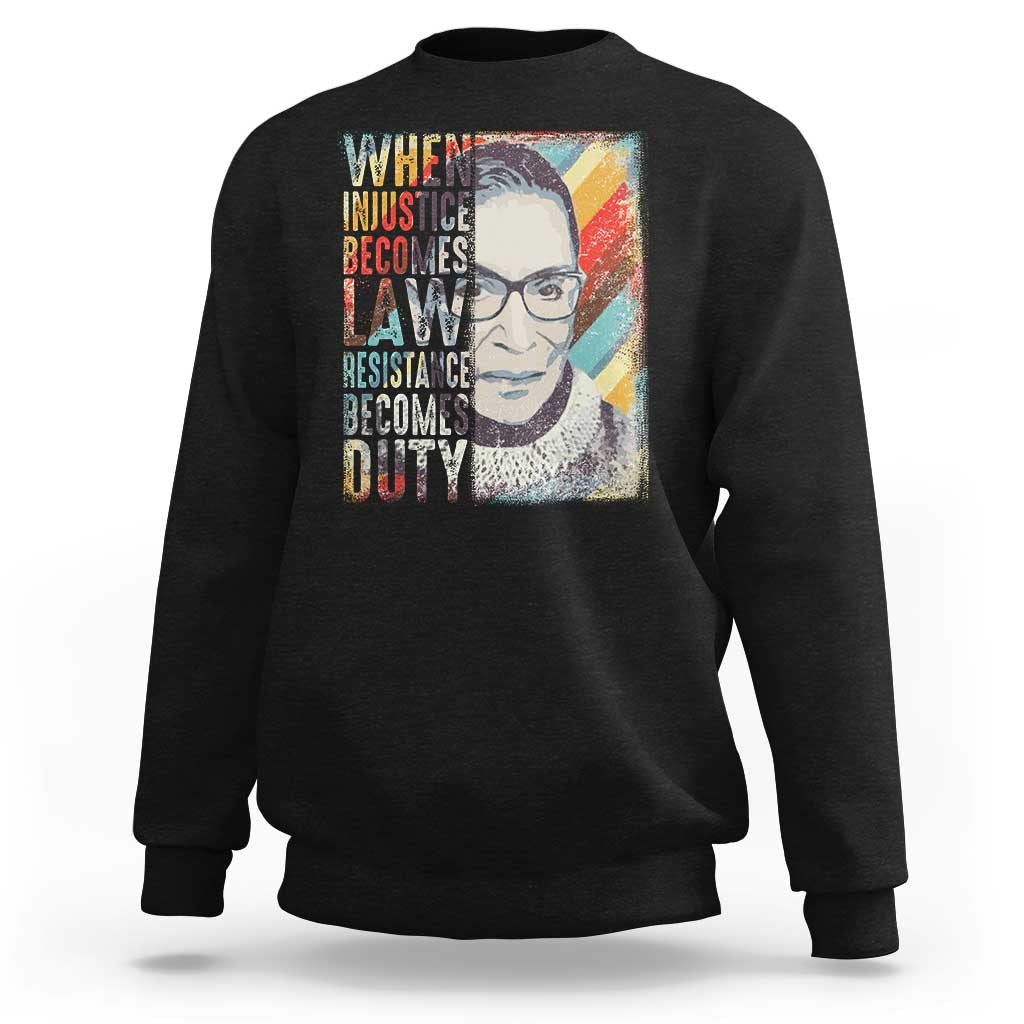 When Injustice Becomes Law Resistance Becomes Duty Sweatshirt RBG Quote